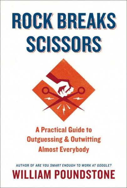 Rock Breaks Scissors: A Practical Guide to Outguessing and Outwitting Almost Everybody cover