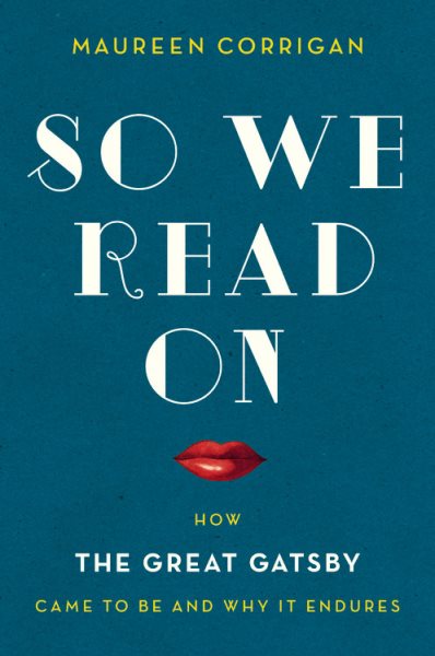 So We Read On: How The Great Gatsby Came to Be and Why It Endures cover