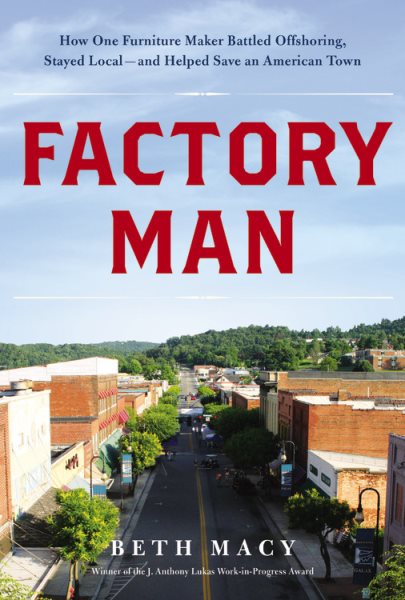 Factory Man: How One Furniture Maker Battled Offshoring, Stayed Local - and Helped Save an American Town cover