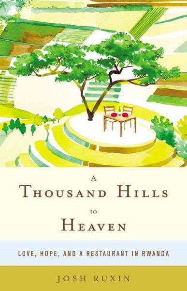 A Thousand Hills to Heaven: Love, Hope, and a Restaurant in Rwanda cover