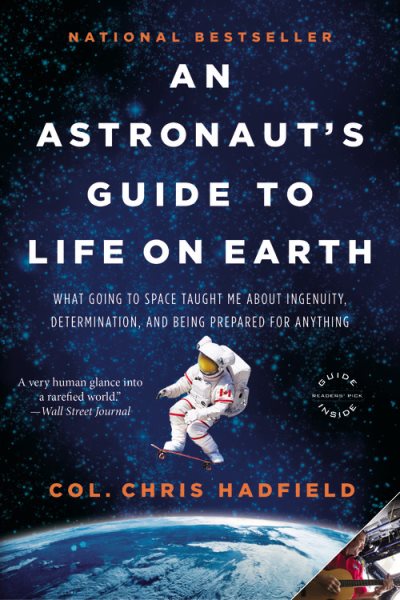 An Astronaut's Guide to Life on Earth: What Going to Space Taught Me About Ingenuity, Determination, and Being Prepared for Anything cover