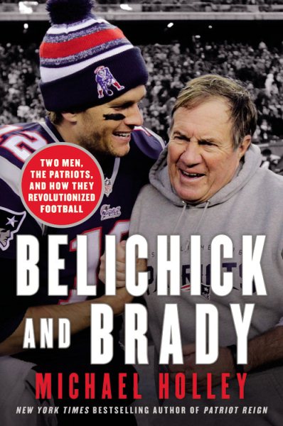 Belichick and Brady: Two Men, the Patriots, and How They Revolutionized Football cover