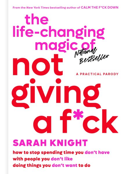 The Life-Changing Magic of Not Giving a F*ck: How to Stop Spending Time You Don't Have with People You Don't Like Doing Things You Don't Want to Do (A No F*cks Given Guide) cover