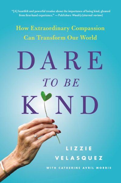 Dare to Be Kind: How Extraordinary Compassion Can Transform Our World cover