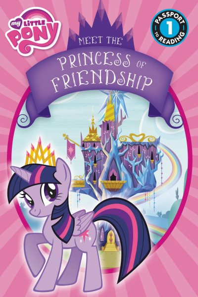 My Little Pony: Meet the Princess of Friendship: Level 1 (Passport to Reading Level 1) cover