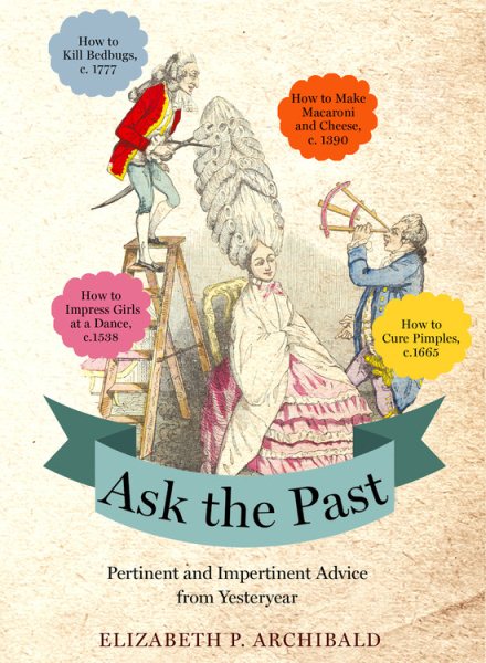 Ask the Past: Pertinent and Impertinent Advice from Yesteryear cover