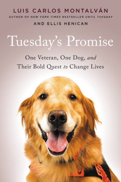 Tuesday's Promise: One Veteran, One Dog, and Their Bold Quest to Change Lives cover