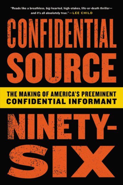 Confidential Source Ninety-Six: The Making of America's Preeminent Confidential Informant