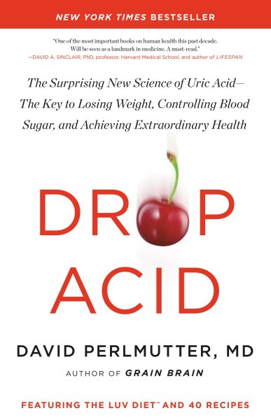 Drop Acid: The Surprising New Science of Uric Acid―The Key to Losing Weight, Controlling Blood Sugar, and Achieving Extraordinary Health cover