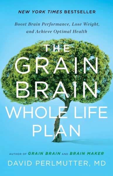 The Grain Brain Whole Life Plan: Boost Brain Performance, Lose Weight, and Achieve Optimal Health cover