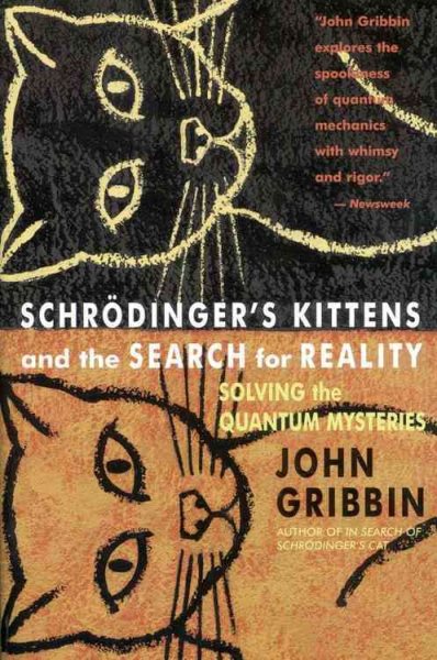 Schrodinger's Kittens and the Search for Reality: Solving the Quantum Mysteries