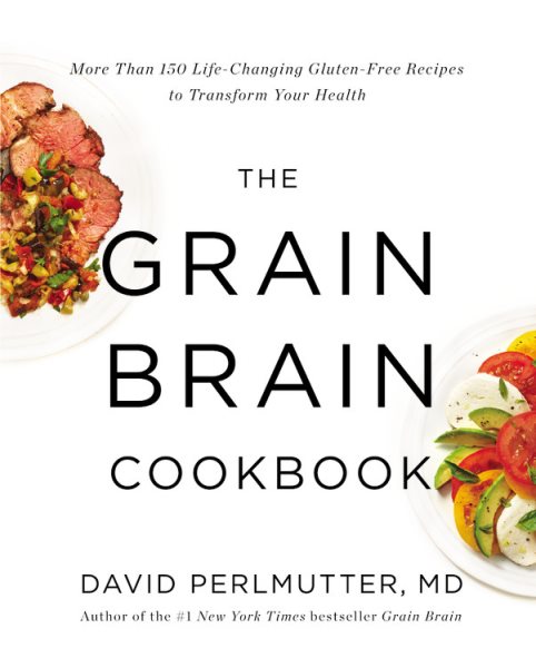 The Grain Brain Cookbook: More Than 150 Life-Changing Gluten-Free Recipes to Transform Your Health cover