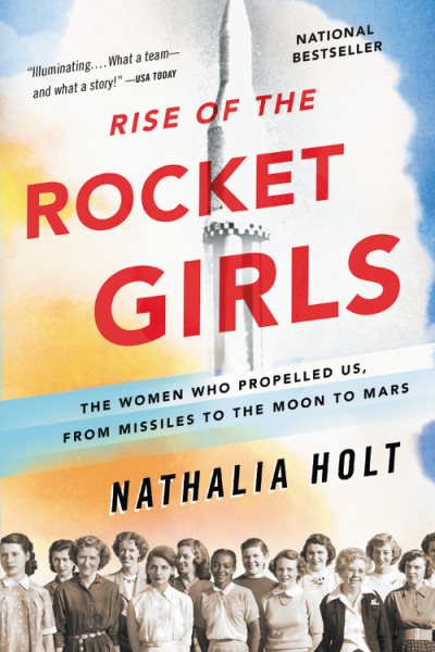 Rise of the Rocket Girls: The Women Who Propelled Us, from Missiles to the Moon to Mars cover
