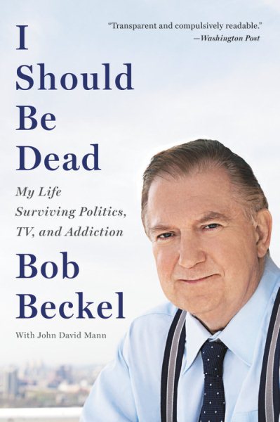 I Should Be Dead: My Life Surviving Politics, TV, and Addiction cover