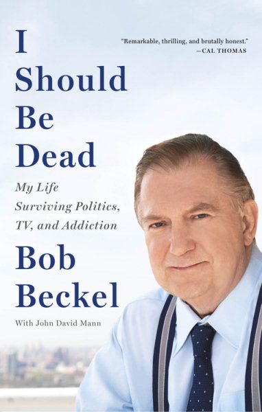 I Should Be Dead: My Life Surviving Politics, TV, and Addiction cover