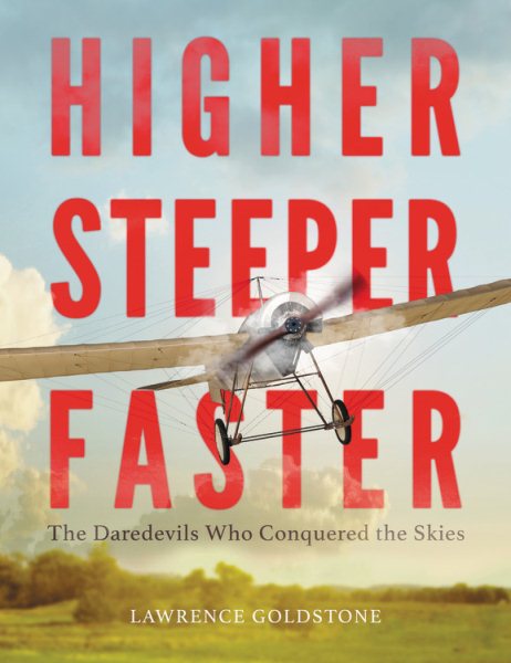 Higher, Steeper, Faster: The Daredevils Who Conquered the Skies cover