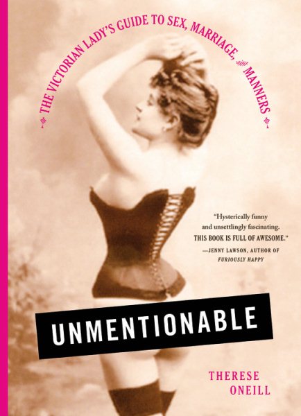Unmentionable: The Victorian Lady's Guide to Sex, Marriage, and Manners cover