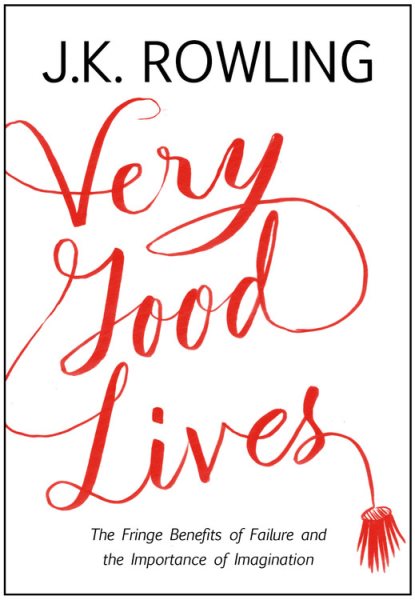 Very Good Lives: The Fringe Benefits of Failure and the Importance of Imagination cover