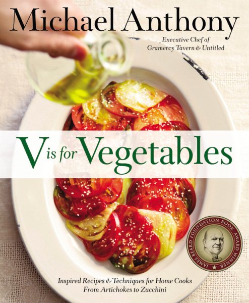 V Is for Vegetables: Inspired Recipes & Techniques for Home Cooks -- from Artichokes to Zucchini cover