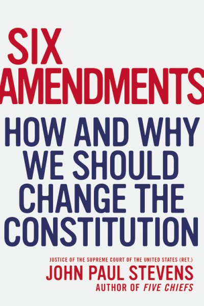 Six Amendments: How and Why We Should Change the Constitution cover