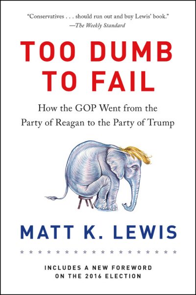 Too Dumb to Fail: How the GOP Went from the Party of Reagan to the Party of Trump cover