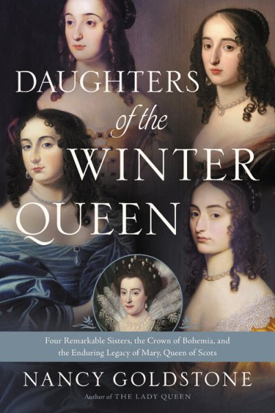 Daughters of the Winter Queen: Four Remarkable Sisters, the Crown of Bohemia, and the Enduring Legacy of Mary, Queen of Scots cover