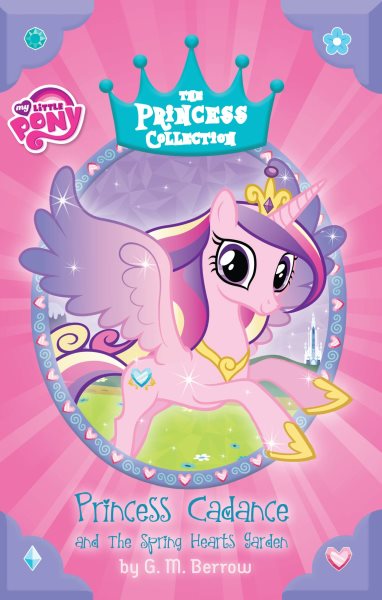 My Little Pony: Princess Cadance and the Spring Hearts Garden (The Princess Collection)