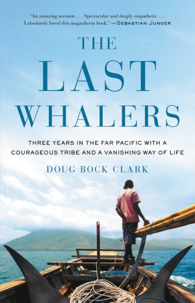 The Last Whalers: Three Years in the Far Pacific with a Courageous Tribe and a Vanishing Way of Life cover
