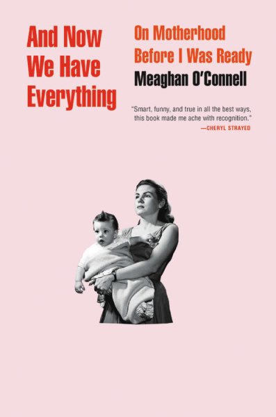 And Now We Have Everything: On Motherhood Before I Was Ready cover
