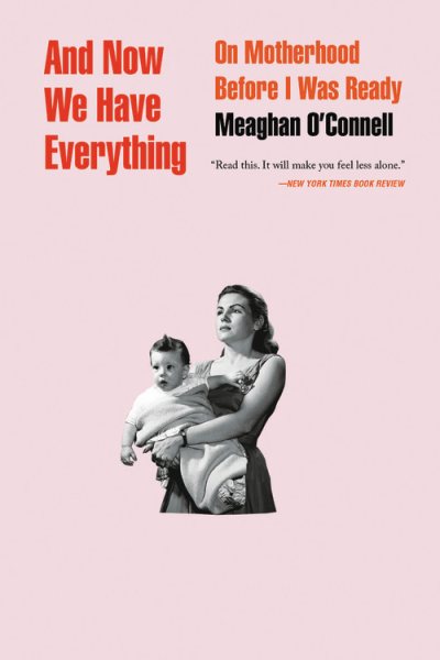 And Now We Have Everything: On Motherhood Before I Was Ready cover