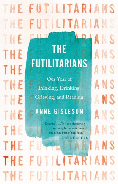 The Futilitarians: Our Year of Thinking, Drinking, Grieving, and Reading cover