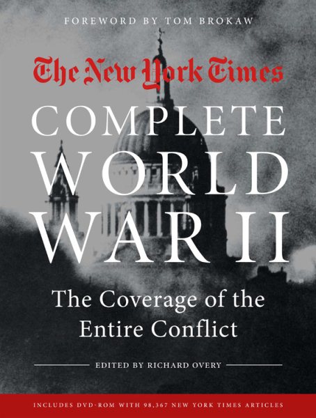 NEW YORK TIMES COMPLETE WORLD WAR II: The Coverage of the Entire Conflict cover
