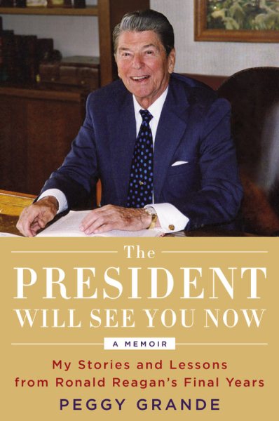 The President Will See You Now: My Stories and Lessons from Ronald Reagan's Final Years cover