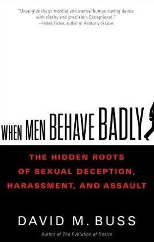 When Men Behave Badly: The Hidden Roots of Sexual Deception, Harassment, and Assault cover