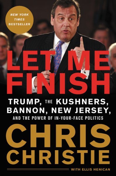 Let Me Finish: Trump, the Kushners, Bannon, New Jersey, and the Power of In-Your-Face Politics cover
