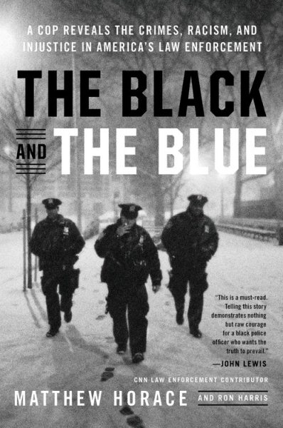 The Black and the Blue: A Cop Reveals the Crimes, Racism, and Injustice in America's Law Enforcement cover