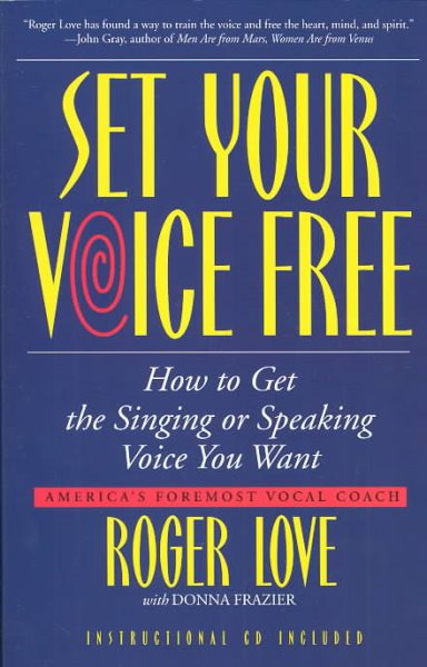 Set Your Voice Free: How To Get The Singing Or Speaking Voice You Want cover