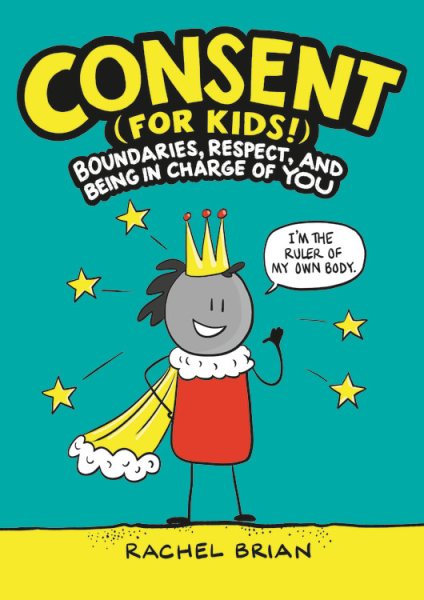Consent (for Kids!): Boundaries, Respect, and Being in Charge of YOU (A Be Smart About Book, 1) cover
