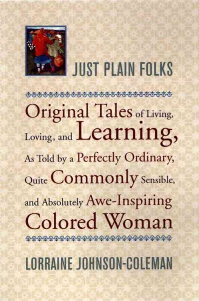 Just Plain Folks: Original Tales of Living, Loving, Longing, and Learning, As Told by a Perfectly Ordinary, Quite Commonly Sensible, and Absolutely Awe-Inspiring colore