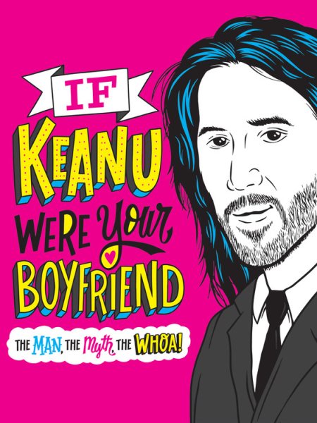 If Keanu Were Your Boyfriend: The Man, the Myth, the WHOA! cover