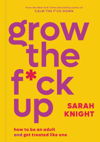 Grow the F*ck Up: How to Be an Adult and Get Treated Like One (A No F*cks Given Guide) cover