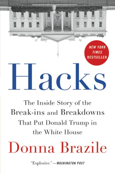 Hacks: The Inside Story of the Break-ins and Breakdowns That Put Donald Trump in the White House cover
