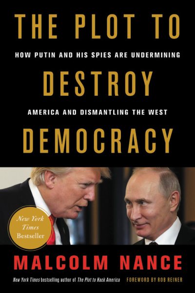 The Plot to Destroy Democracy: How Putin and His Spies Are Undermining America and Dismantling the West cover