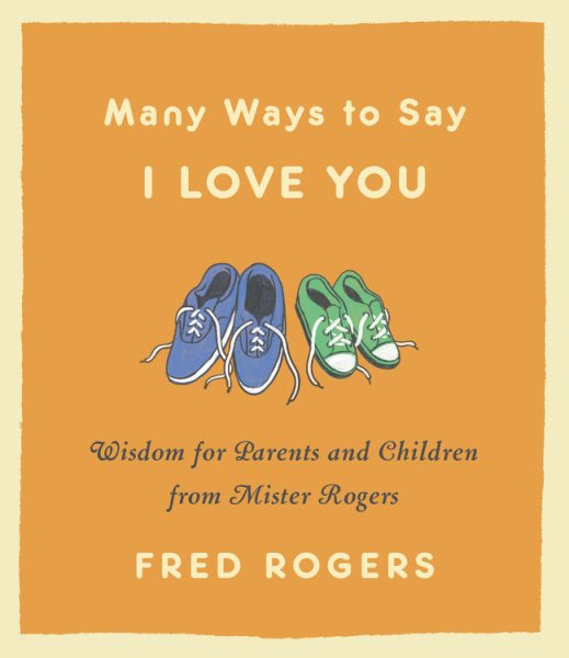 Many Ways to Say I Love You: Wisdom for Parents and Children from Mister Rogers cover