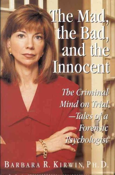 The Mad, the Bad, and the Innocent: The Criminal Mind on Trial - Tales of a Forensic Psychologist cover
