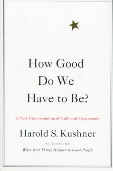 How Good Do We Have to Be?: A New Understanding of Guilt and Forgiveness cover