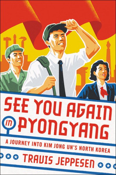 See You Again in Pyongyang: A Journey into Kim Jong Un's North Korea cover