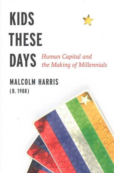 Kids These Days: Human Capital and the Making of Millennials cover