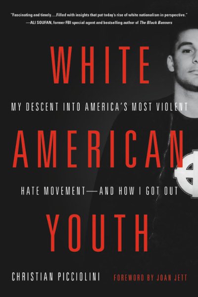 White American Youth: My Descent into America's Most Violent Hate Movement -- and How I Got Out cover