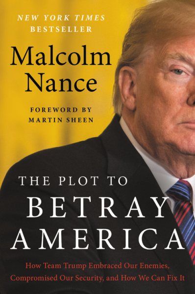 The Plot to Betray America: How Team Trump Embraced Our Enemies, Compromised Our Security, and How We Can Fix It cover